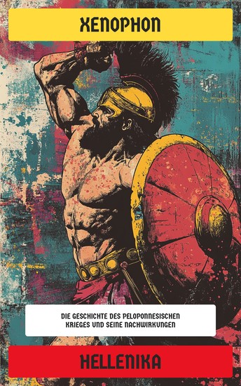Hellenika - Die Geschichte des Peloponnesischen Krieges und seine Nachwirkungen - cover