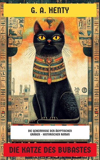 Die Katze des Bubastes - Die Geheimnisse der ägyptischen Gräber - Historischer Roman - cover