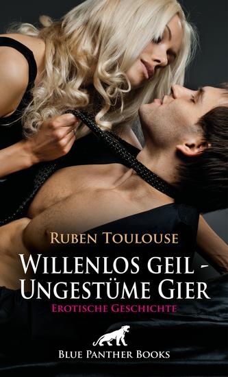 Willenlos geil - Ungestüme Gier | Erotische Geschichte - Das letzte heilige Loch - cover