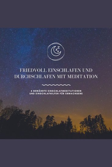 Friedvoll einschlafen und durchschlafen mit Meditation - 4 bewährte Einschlafmeditationen und Einschlafhilfen für Erwachsene - cover