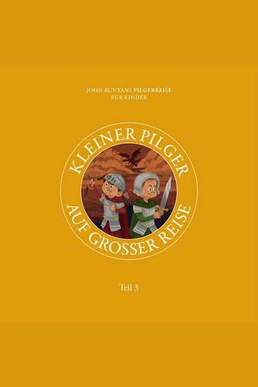 Kleiner Pilger auf großer Reise – Teil 3 - John Bunyans Pilgerreise für Kinder - cover