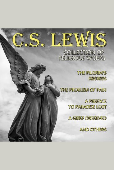 C S Lewis Collection of Religious Works - The Pilgrim's Regress The Problem of Pain A Preface to Paradise Lost A Grief Observed and others - cover