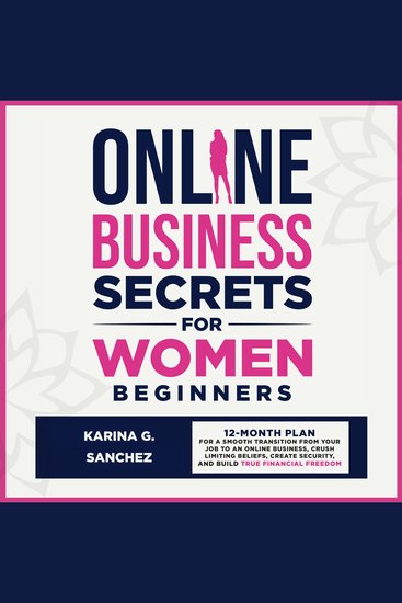 Online Business Secrets for Women Beginners - How to Build a 6-Figure Online Business (From Home) Crush Your Personal Debt & Build Financial Freedom Using the Skills You Already Have - cover