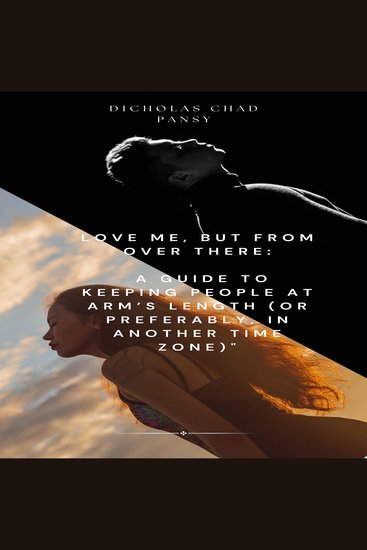 Love Me But From Over There - A Guide to Keeping People at Arm’s Length (or Preferably in Another Time Zone) - cover