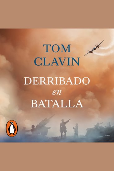 Derribado en batalla - Una historia real de supervivencia de la Segunda Guerra Mundial - cover