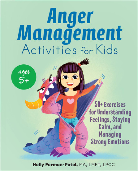 Anger Management Activities for Kids - 50+ Exercises for Understanding Feelings Staying Calm and Managing Strong Emotions - cover