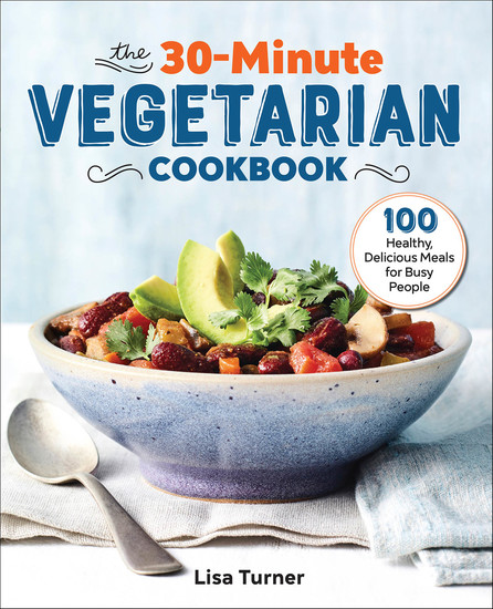 The 30-Minute Vegetarian Cookbook - 100 Healthy Delicious Meals for Busy People - cover