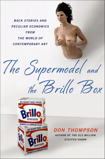 The Supermodel and the Brillo Box - Back Stories and Peculiar Economics from the World of Contemporary Art - cover