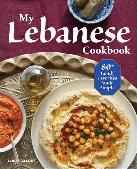 My Lebanese Cookbook - 80+ Family Favorites Made Simple - cover