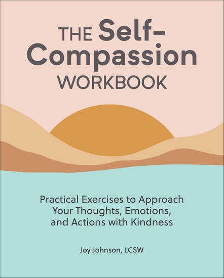 The Self-Compassion Workbook - Practical Exercises to Approach Your Thoughts Emotions and Actions with Kindness - cover
