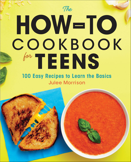 The How-To Cookbook for Teens - 100 Easy Recipes to Learn the Basics - cover