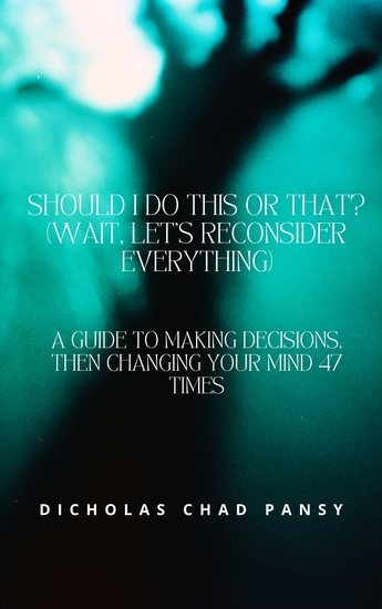 Should I Do This or That? - A Guide to Making Decisions Then Changing Your Mind 47 Times - cover