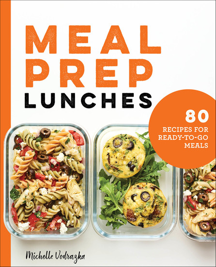 Meal Prep Lunches - 80 Recipes for Ready-to-Go Meals - cover