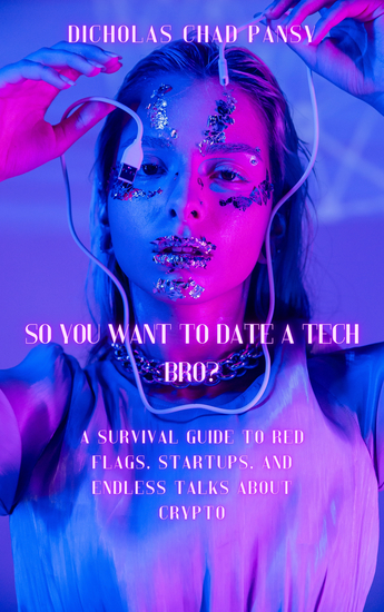 So You Want to Date a Tech Bro? - A Survival Guide to Red Flags Startups and Endless Talks About Crypto - cover
