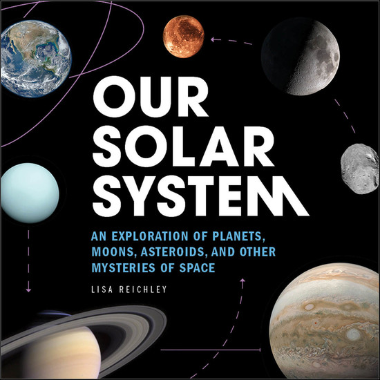 Our Solar System - An Exploration of Planets Moons Asteroids and Other Mysteries of Space - cover