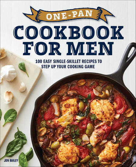 One-Pan Cookbook for Men - 100 Easy Single-Skillet Recipes to Step Up Your Cooking Game - cover