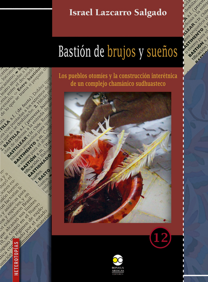 Bastión de brujos y sueños - Los pueblos otomíes y la construcción interétnica de un complejo chamánico sudhuasteco - cover