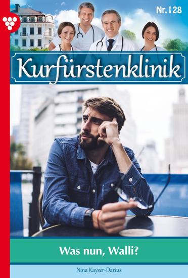 Was nun Walli? - Kurfürstenklinik 128 – Arztroman - cover