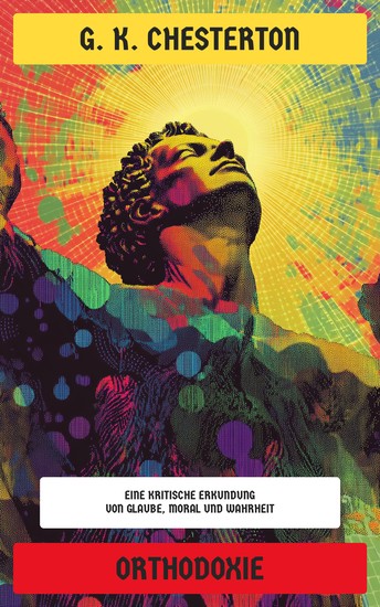 Orthodoxie - Eine kritische Erkundung von Glaube Moral und Wahrheit - cover