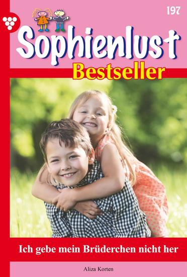 Ich gebe mein Brüderchen nicht her - Sophienlust Bestseller 197 – Familienroman - cover
