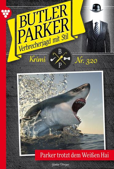 Parker trotzt dem Weißen Hai - Butler Parker 320 – Kriminalroman - cover