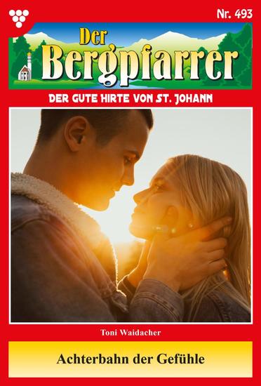 Achterbahn der Gefühle - Der Bergpfarrer 493 – Heimatroman - cover