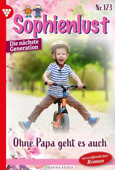 Ohne Papa geht es auch! - Sophienlust - Die nächste Generation 123 – Familienroman - cover