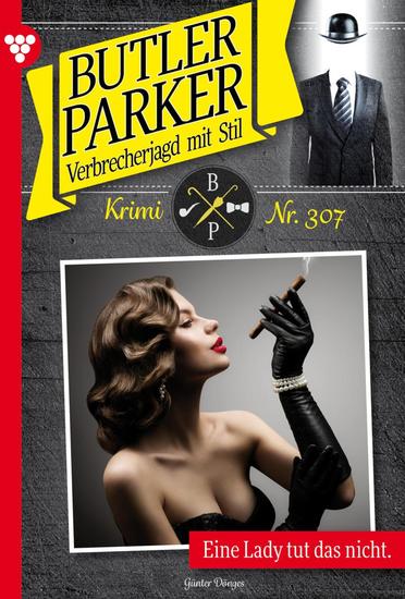 Eine Lady tut das nicht - Butler Parker 307 – Kriminalroman - cover