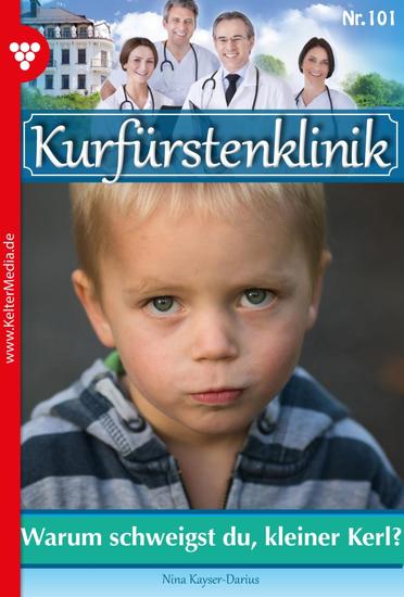 Warum schweigst du kleiner Kerl - Kurfürstenklinik 101 – Arztroman - cover