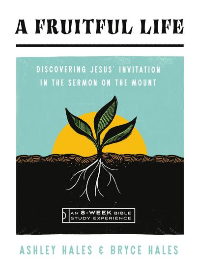 A Fruitful Life - Discovering Jesus' Invitation in the Sermon on the Mount--An 8-Week Bible Study with Video Access - cover