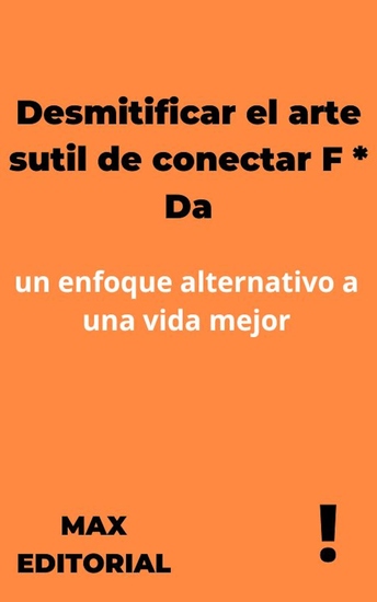 Desmitificar el arte sutil de conectar F * Da - Un Enfoque Alternativo a Una Vida Mejor - cover