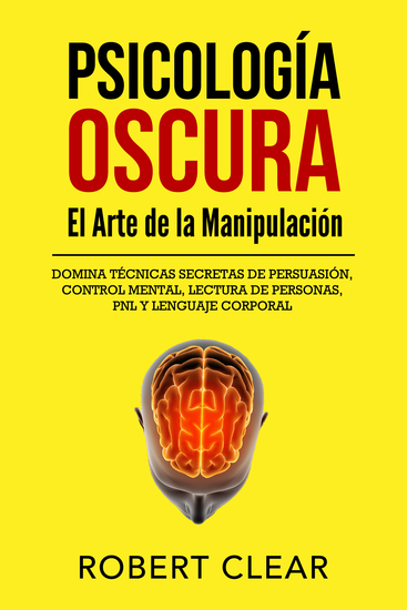 Psicología OscuraEl Arte de la Manipulación - Domina Técnicas Secretas de Persuasión Control Mental Lectura de Personas PNL y Lenguaje Corporal - cover