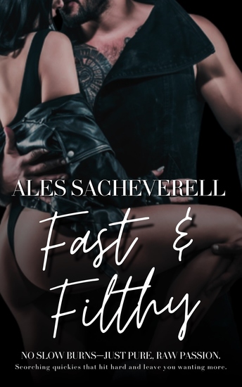 Fast and Filthy - No Slow Burns—Just Pure Raw Passion - cover