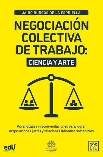 Negociación colectiva de trabajo: ciencia y arte - Aprendizajes y recomendaciones para lograr negociaciones justas y relaciones laborales sostenibles - cover
