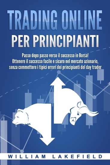 Trading online per principianti: Passo dopo passo versio il successo in Borsa! Ottenere il successo facile e sicuro nel mercato azionario senza commettere i tipici errori die principianti del day trader - cover