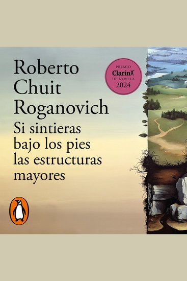 Si sintieras bajo los pies las estructuras mayores - Premio Clarín de Novela 2024 - cover