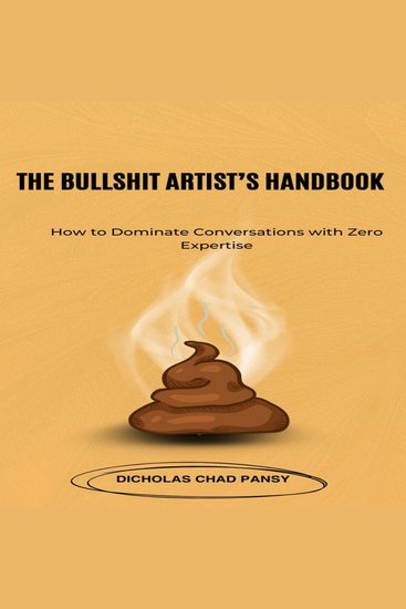 The Bullshit Artist's Handbook - How to Dominate Conversations with Zero Expertise - cover