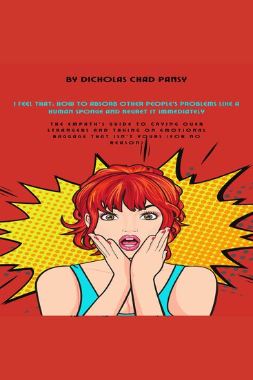 I Feel That - How to Absorb Other People’s Problems Like a Human Sponge and Regret It Immediately - cover