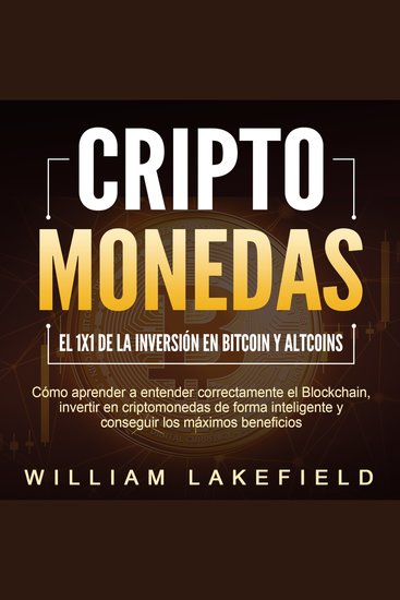 CRIPTOMONEDAS - El 1x1 de la inversión en Bitcoin y Altcoins: Cómo aprender a entender correctamente el Blockchain invertir en criptomonedas de forma inteligente y conseguir los máximos beneficios - cover