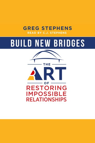 Build New Bridges - The Art of Restoring Impossible Relationships - cover
