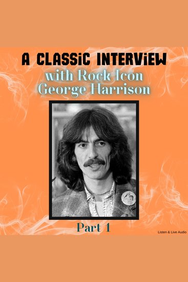 A Classic Interview with Rock Icon George Harrison Part 1 - cover