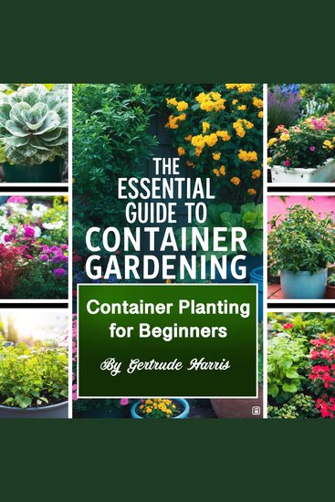 The Essential Guide to Container Gardening - Container Planting for Beginners - cover