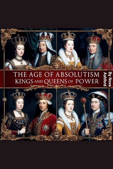 The Age of Absolutism - Kings and Queens of Power - cover