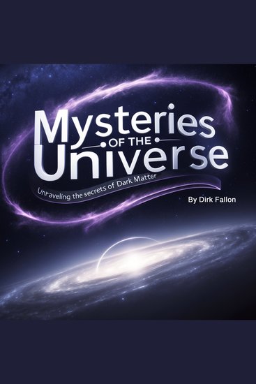 Mysteries of the Universe - Unraveling the Secrets of Dark Matter - cover