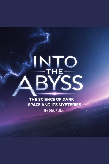 Into the Abyss - The Science of Dark Space and Its Mysteries - cover
