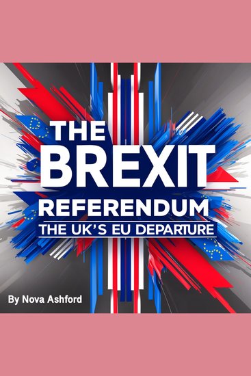The Brexit Referendum - The UK's EU Departure - cover