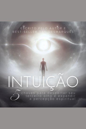Intuição - 5 Chaves Para Despertar Seu Terceiro Olho e Expandir a Percepção Espiritual - cover