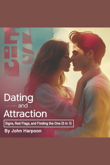 Dating and Attraction - Signs Red Flags and Finding the One (5 in 1) - cover