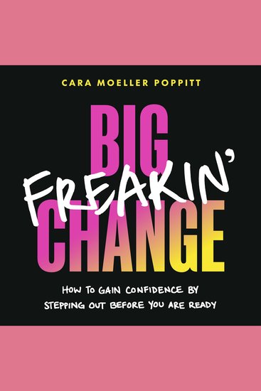Big Freakin’ Change - How to Gain Confidence by Stepping Out Before You Are Ready - cover