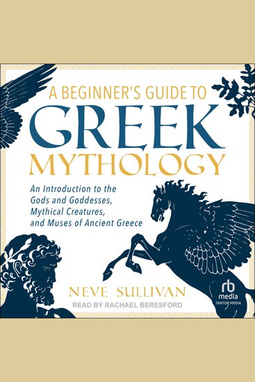 A Beginner's Guide to Greek Mythology - An Introduction to the Gods and Goddesses Mythical Creatures and Muses of Ancient Greece - cover